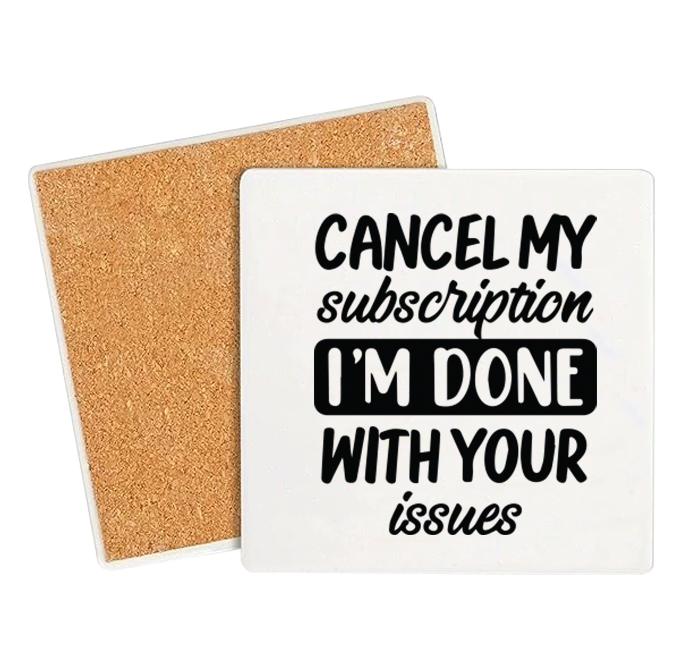 I'm Done with Your Issues Funny Coaster