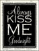 An image of a(n) Always Kiss Me Goodnight Dictionary Art Print.